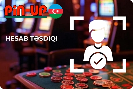 Pin Up Casino Hesab Təsdiqi
